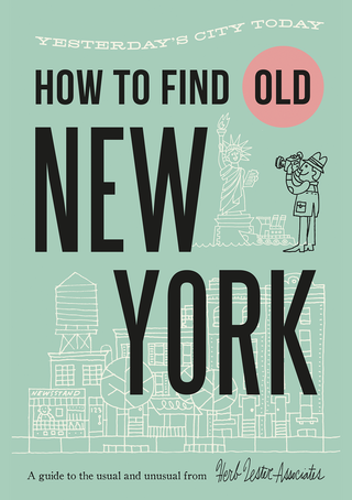 Cover of How To Find Old New York, Yesterday's City Today, a guide to the usual and unusual from Herb Lester Associates. Pale green illustration of a water tower, tenement buildings, a newsstand, and a tourist photographing the Statue of Liberty.