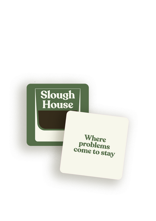 Slough House coaster shown front and back: one printed with the dark green Slough House glass logo, the other reading 'Where problems come to stay'.