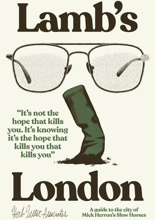 Cover of Lamb's London, a guide to the city of Mick Herron's Slow Horses. Illustration shows a pair of glasses above a green Chelsea boot, with the quote 'It's not the hope that kills you. It's knowing it's the hope that kills you that kills you'.